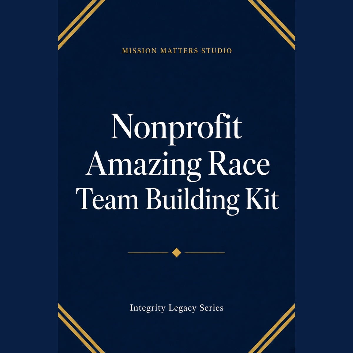 A book or kit cover design with a dark navy background and gold decorative corner lines. Large white text reads 'Nonprofit Amazing Race Team Building Kit,' with smaller text 'Mission Matters Studio' at the top and 'Integrity Legacy Series' at the bottom.