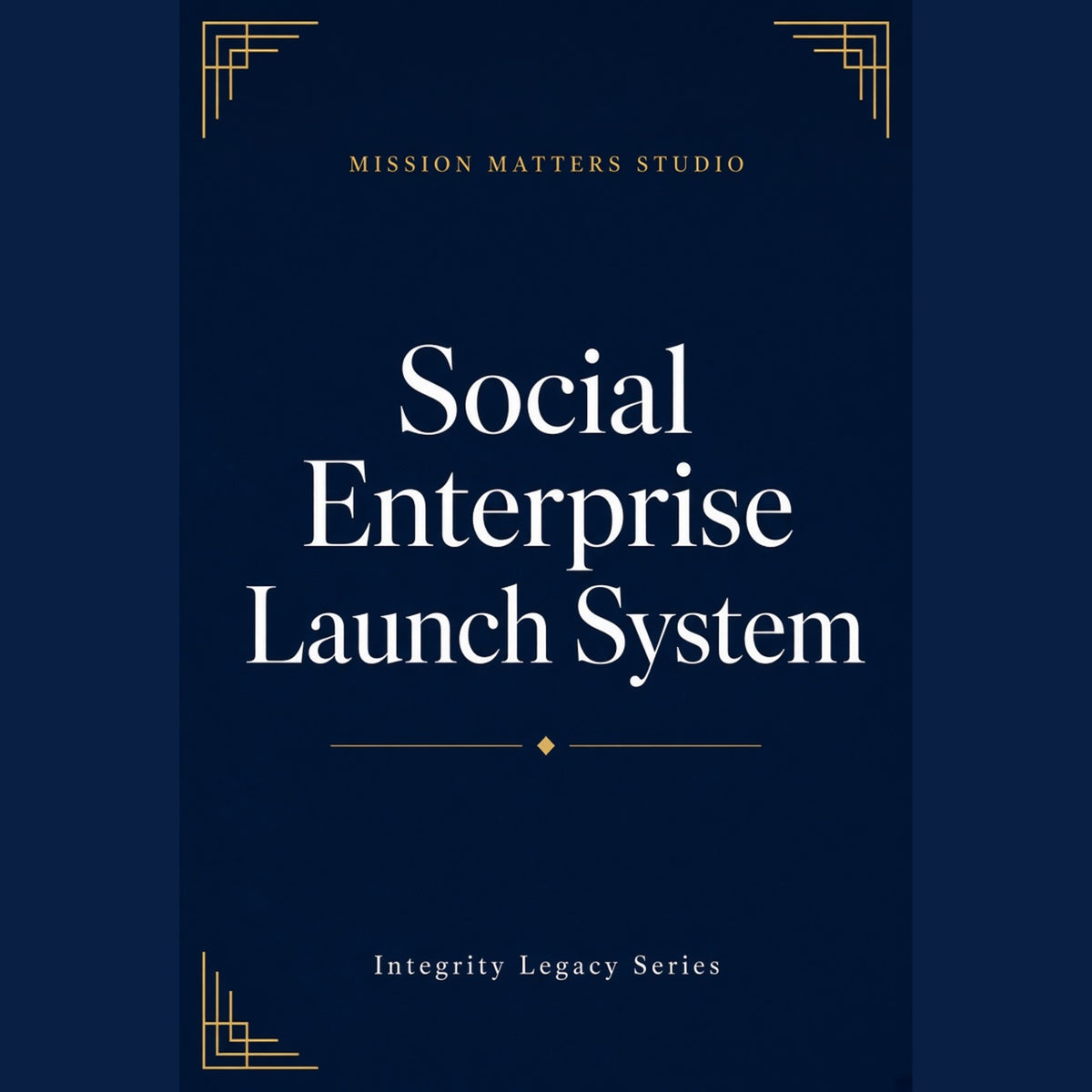 A book or digital cover design with a dark navy background, large white serif text reading 'Social Enterprise Launch System,' smaller white text 'Mission Matters Studio' at the top, and gold decorative corner accents and line details.
