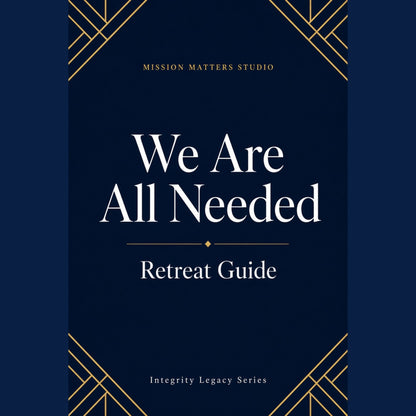 A book or guide cover reading 'We Are All Needed Retreat Guide' with 'Mission Matters Studio' at the top and 'Integrity Legacy Series' at the bottom, on a dark navy background with gold geometric corner accents.