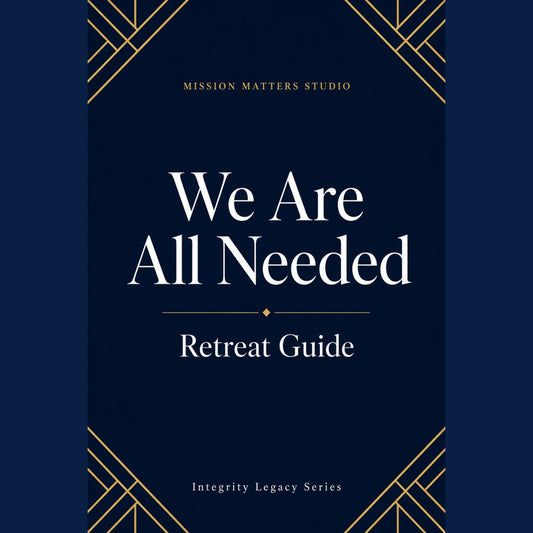 A book or guide cover reading 'We Are All Needed Retreat Guide' with 'Mission Matters Studio' at the top and 'Integrity Legacy Series' at the bottom, on a dark navy background with gold geometric corner accents.